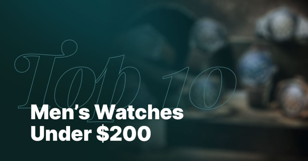 top 10 men watches under $200